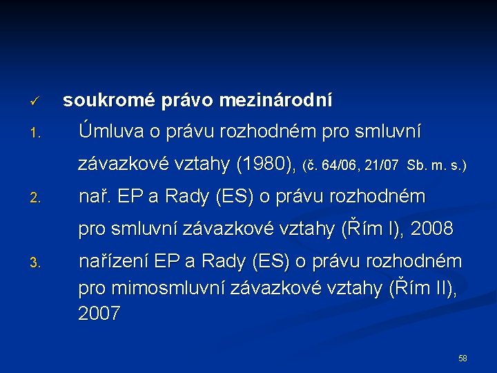 ü 1. soukromé právo mezinárodní Úmluva o právu rozhodném pro smluvní závazkové vztahy (1980),