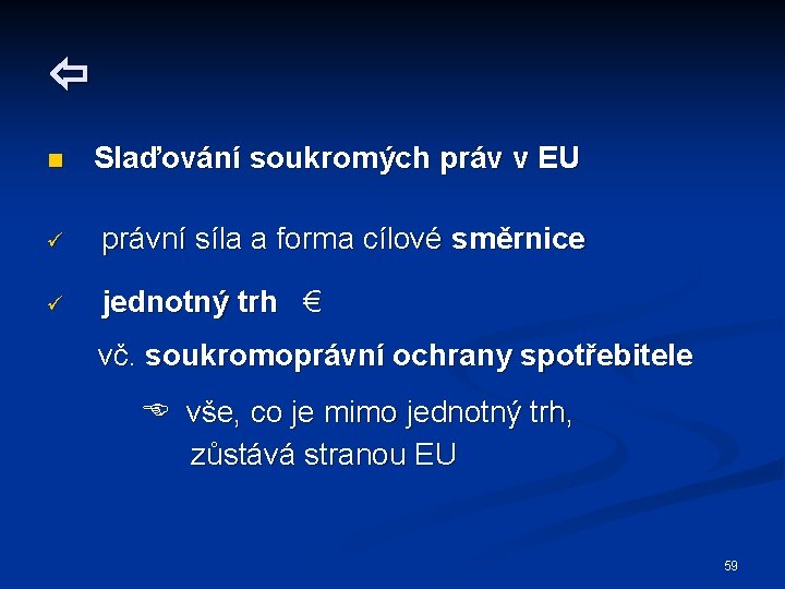  n Slaďování soukromých práv v EU ü právní síla a forma cílové směrnice