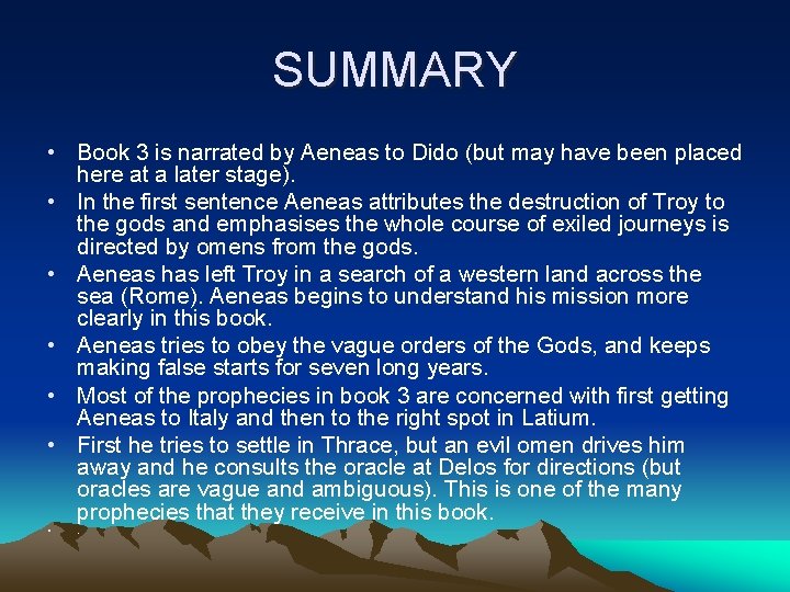 SUMMARY • Book 3 is narrated by Aeneas to Dido (but may have been