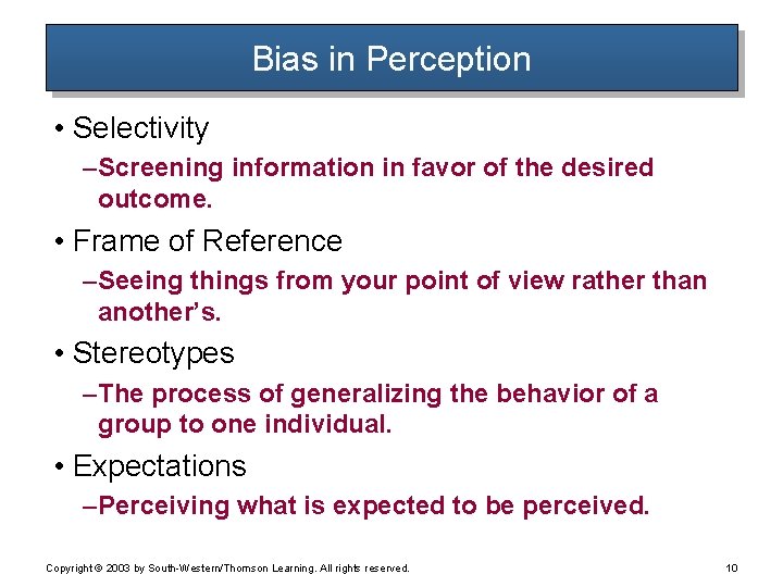 Bias in Perception • Selectivity – Screening information in favor of the desired outcome. Bias in Perception • Selectivity – Screening information in favor of the desired outcome.