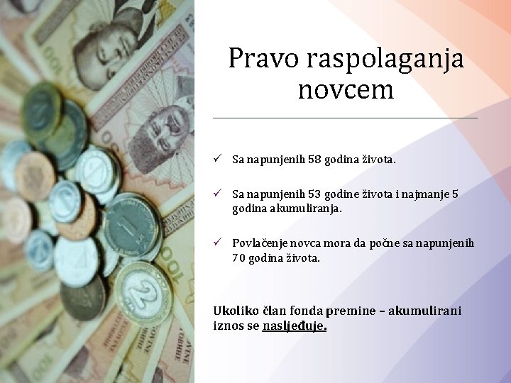 Pravo raspolaganja novcem ü Sa napunjenih 58 godina života. ü Sa napunjenih 53 godine