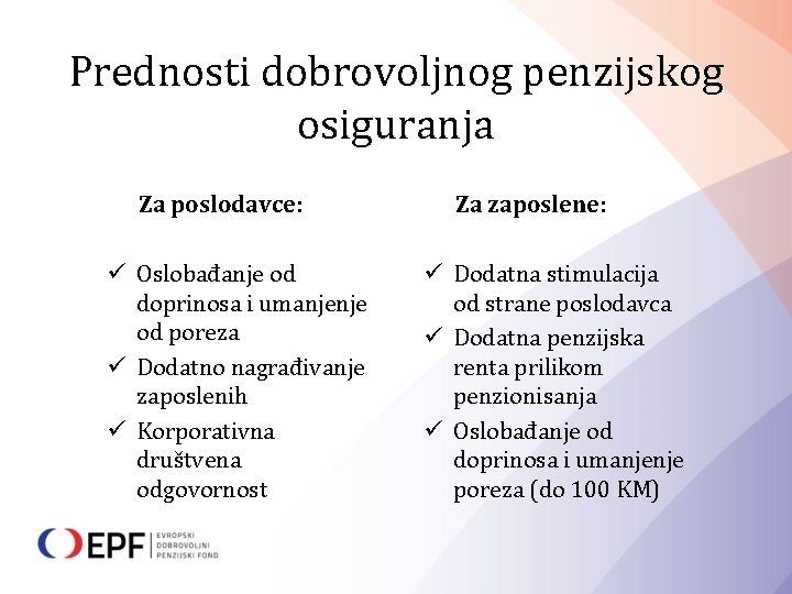 Prednosti dobrovoljnog penzijskog osiguranja Za poslodavce: ü Oslobađanje od doprinosa i umanjenje od poreza