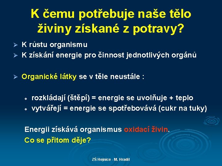 K čemu potřebuje naše tělo živiny získané z potravy? K růstu organismu Ø K