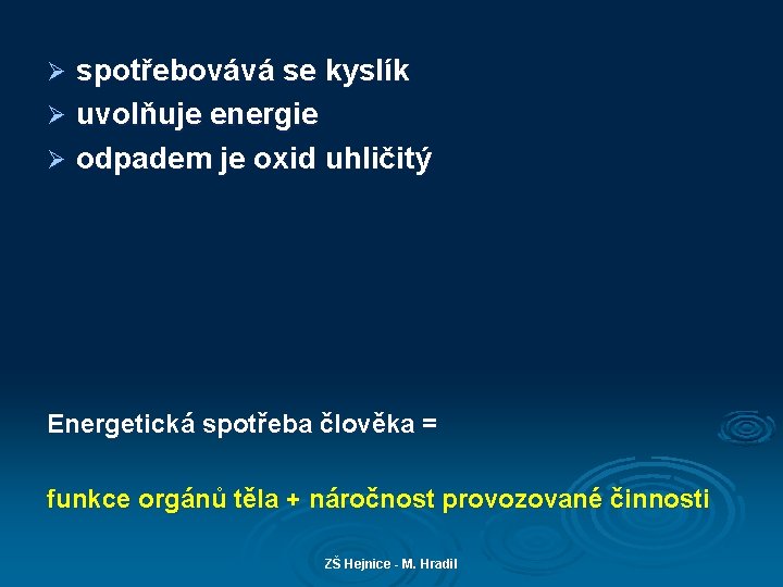 spotřebovává se kyslík Ø uvolňuje energie Ø odpadem je oxid uhličitý Ø Energetická spotřeba
