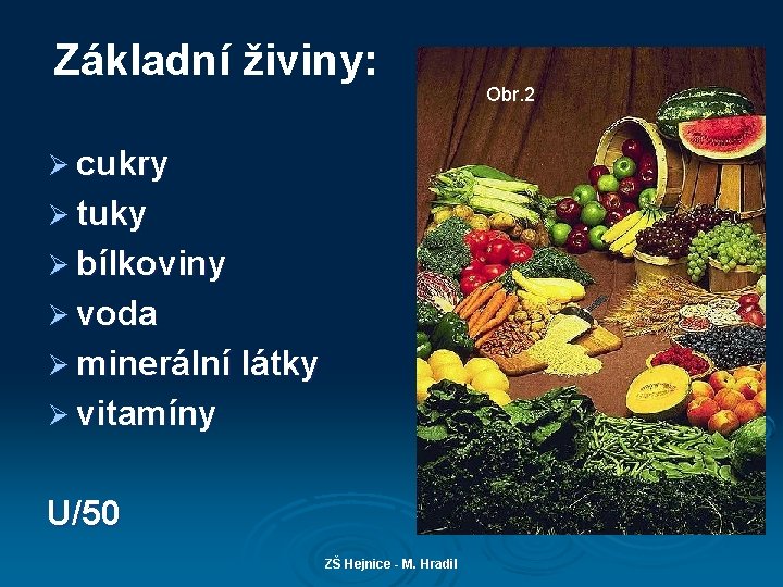 Základní živiny: Ø cukry Ø tuky Ø bílkoviny Ø voda Ø minerální látky Ø