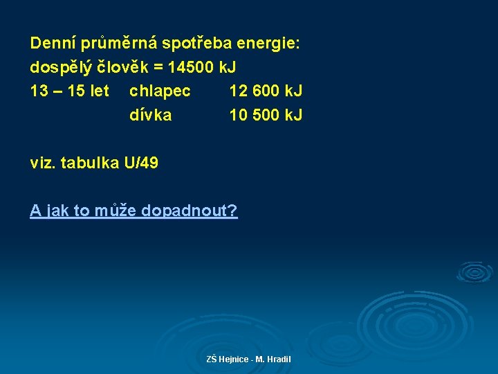 Denní průměrná spotřeba energie: dospělý člověk = 14500 k. J 13 – 15 let