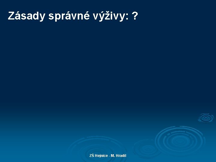 Zásady správné výživy: ? ZŠ Hejnice - M. Hradil 