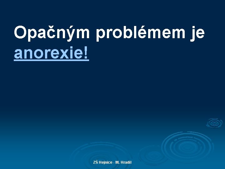 Opačným problémem je anorexie! ZŠ Hejnice - M. Hradil 