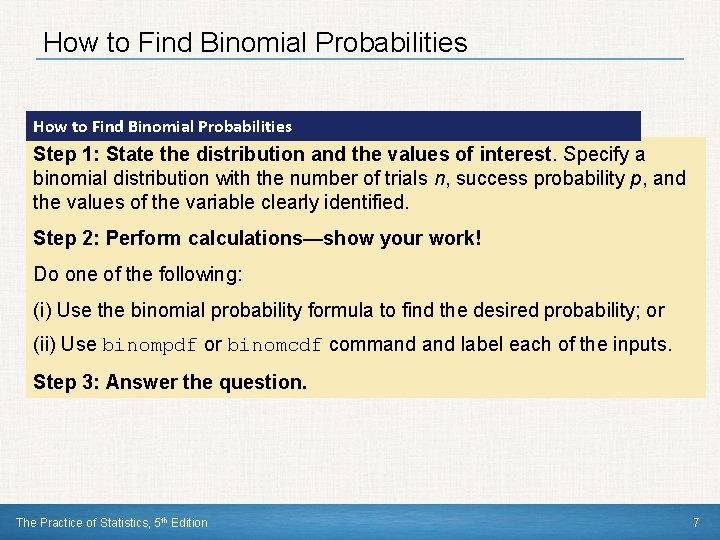 How to Find Binomial Probabilities Step 1: State the distribution and the values of