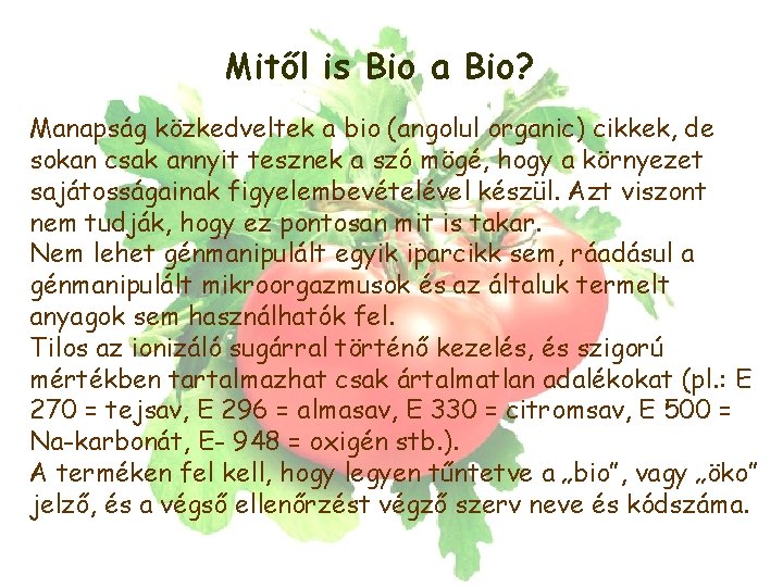 Mitől is Bio a Bio? Manapság közkedveltek a bio (angolul organic) cikkek, de sokan