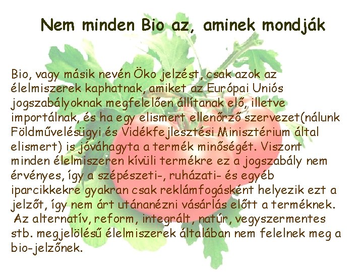 Nem minden Bio az, aminek mondják Bio, vagy másik nevén Öko jelzést, csak azok