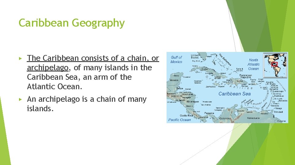 Caribbean Geography ▶ The Caribbean consists of a chain, or archipelago, of many islands