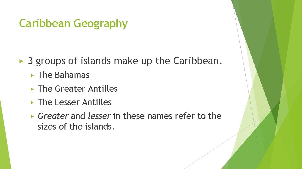 Caribbean Geography ▶ 3 groups of islands make up the Caribbean. ▶ The Bahamas