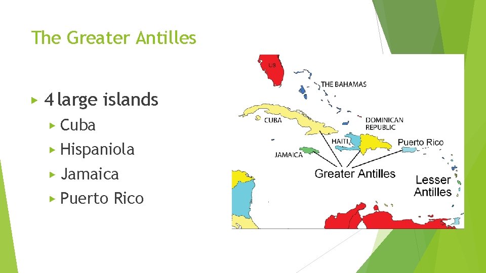 The Greater Antilles ▶ 4 large islands ▶ Cuba ▶ Hispaniola ▶ Jamaica ▶