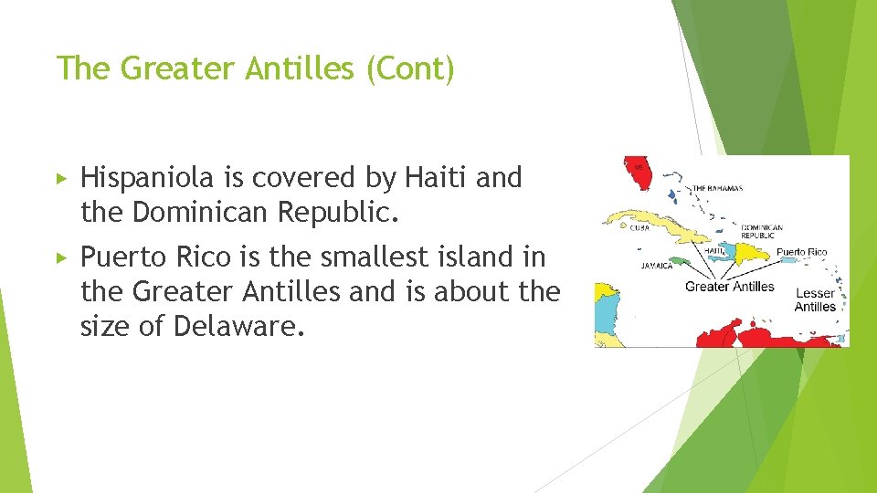 The Greater Antilles (Cont) ▶ Hispaniola is covered by Haiti and the Dominican Republic.