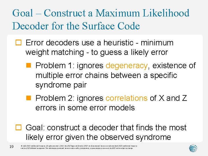 Goal – Construct a Maximum Likelihood Decoder for the Surface Code o Error decoders