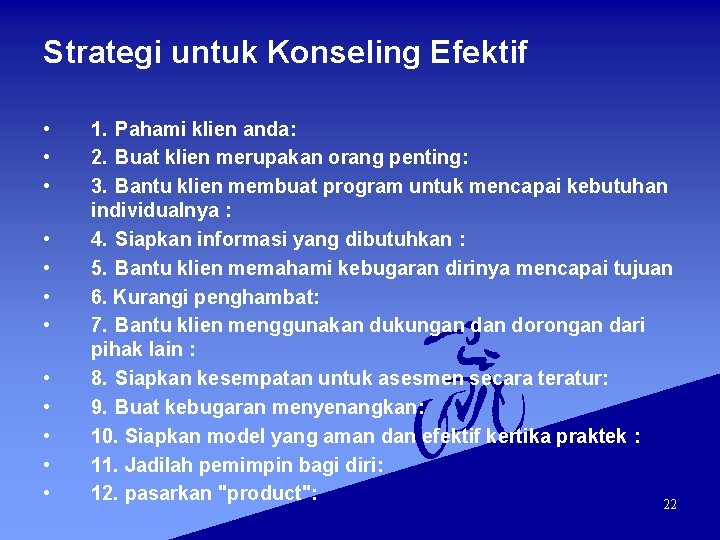 Strategi untuk Konseling Efektif • • • 1. Pahami klien anda: 2. Buat klien