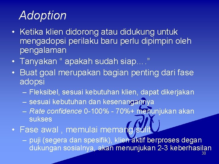 Adoption • Ketika klien didorong atau didukung untuk mengadopsi perilaku baru perlu dipimpin oleh