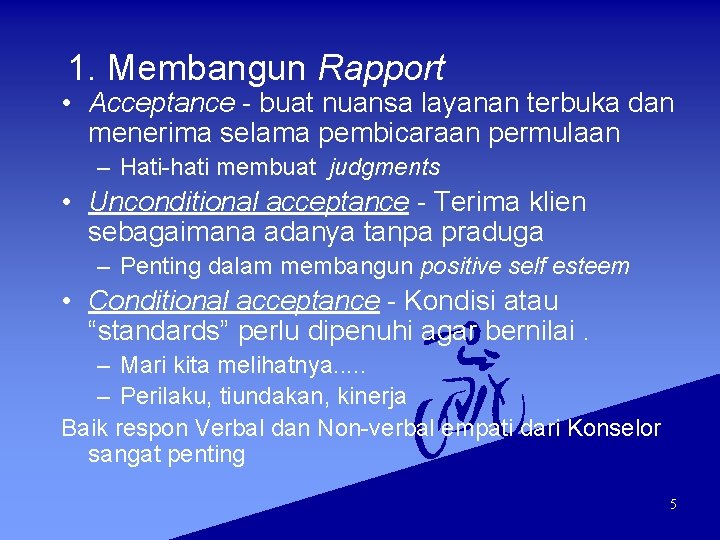 1. Membangun Rapport • Acceptance - buat nuansa layanan terbuka dan menerima selama pembicaraan