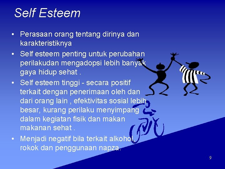 Self Esteem • Perasaan orang tentang dirinya dan karakteristiknya • Self esteem penting untuk