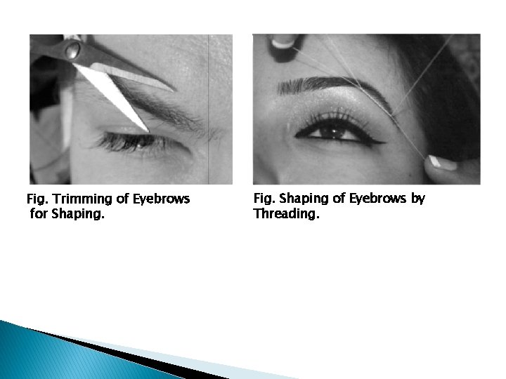 Fig. Trimming of Eyebrows for Shaping. Fig. Shaping of Eyebrows by Threading. 