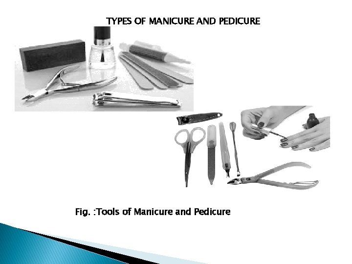 TYPES OF MANICURE AND PEDICURE Fig. : Tools of Manicure and Pedicure 