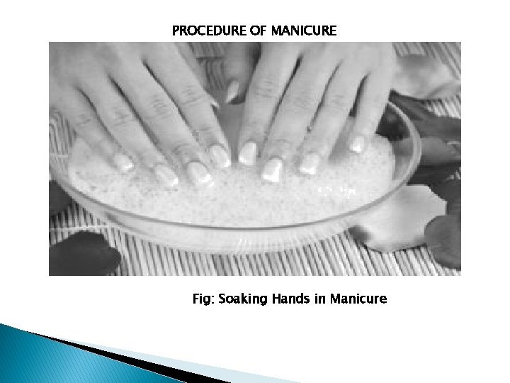 PROCEDURE OF MANICURE Fig: Soaking Hands in Manicure 