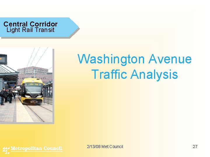 Central Corridor Light Rail Transit Washington Avenue Traffic Analysis 2/13/08 Met Council 27 