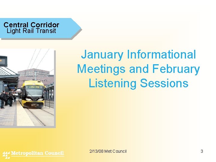 Central Corridor Light Rail Transit January Informational Meetings and February Listening Sessions 2/13/08 Met