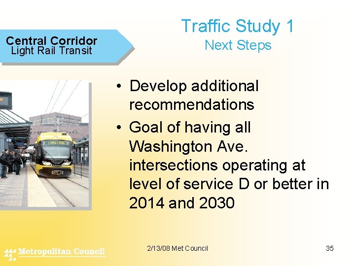 Central Corridor Light Rail Transit Traffic Study 1 Next Steps • Develop additional recommendations