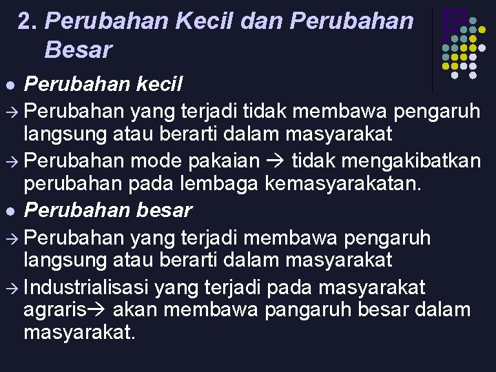 2. Perubahan Kecil dan Perubahan Besar Perubahan kecil Perubahan yang terjadi tidak membawa pengaruh