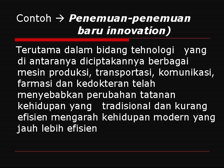 Contoh Penemuan-penemuan baru innovation) Terutama dalam bidang tehnologi yang di antaranya diciptakannya berbagai mesin