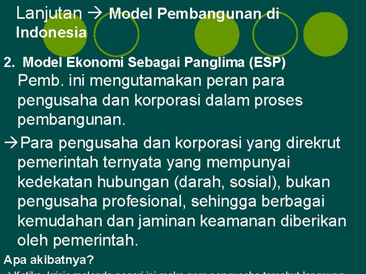 Lanjutan Model Pembangunan di Indonesia 2. Model Ekonomi Sebagai Panglima (ESP) Pemb. ini mengutamakan