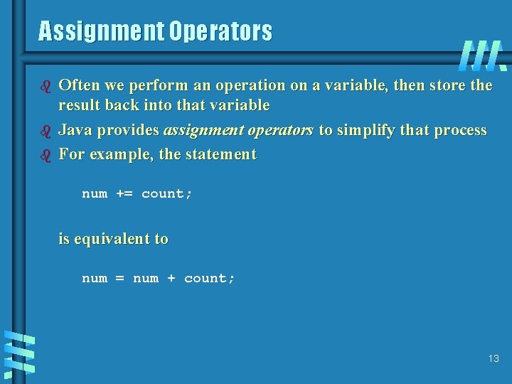 Assignment Operators b b b Often we perform an operation on a variable, then