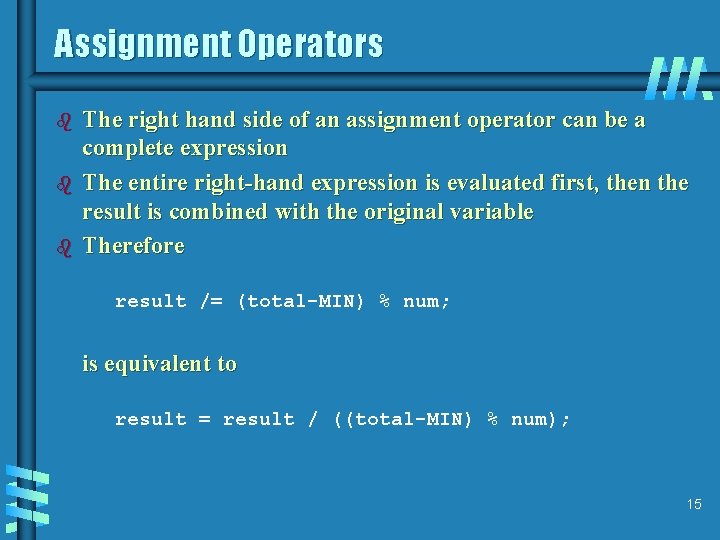 Assignment Operators b b b The right hand side of an assignment operator can