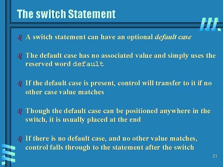 The switch Statement b A switch statement can have an optional default case b
