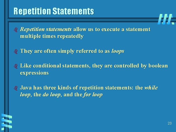 Repetition Statements b Repetition statements allow us to execute a statement multiple times repeatedly