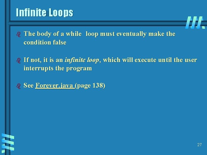 Infinite Loops b The body of a while loop must eventually make the condition
