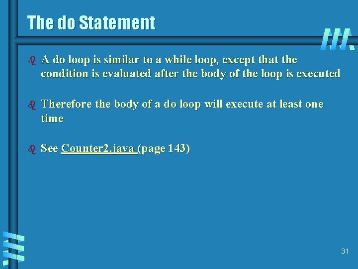 The do Statement b A do loop is similar to a while loop, except