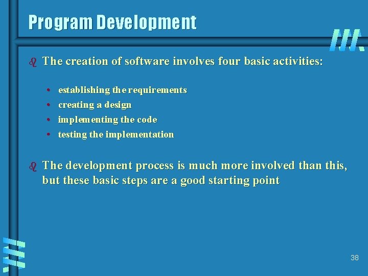 Program Development b The creation of software involves four basic activities: • • b