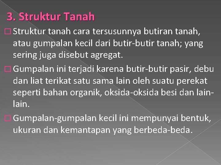 3. Struktur Tanah � Struktur tanah cara tersusunnya butiran tanah, atau gumpalan kecil dari