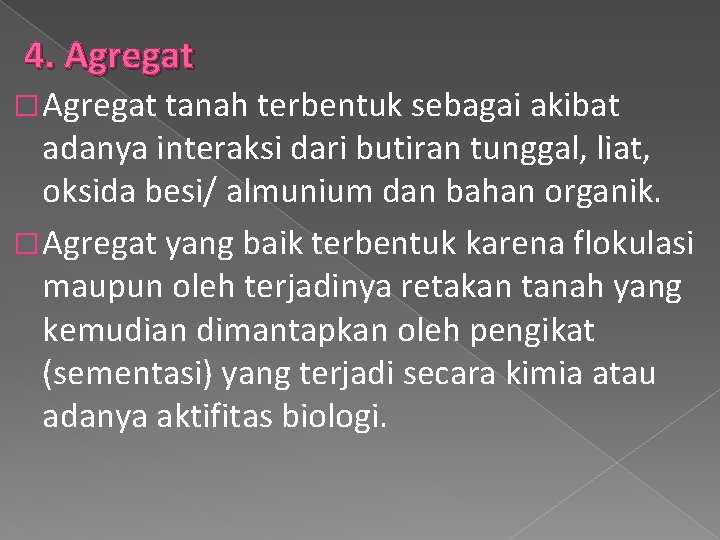 4. Agregat � Agregat tanah terbentuk sebagai akibat adanya interaksi dari butiran tunggal, liat,