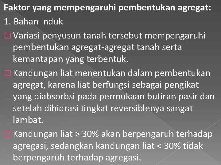 Faktor yang mempengaruhi pembentukan agregat: 1. Bahan Induk � Variasi penyusun tanah tersebut mempengaruhi