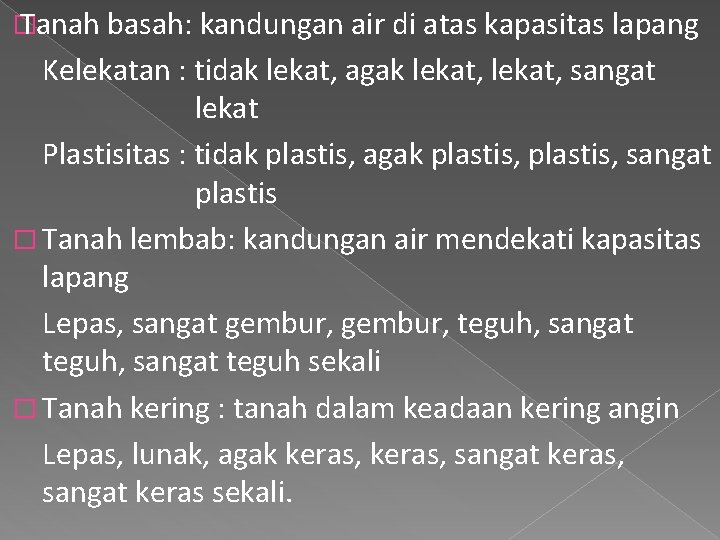 � Tanah basah: kandungan air di atas kapasitas lapang Kelekatan : tidak lekat, agak