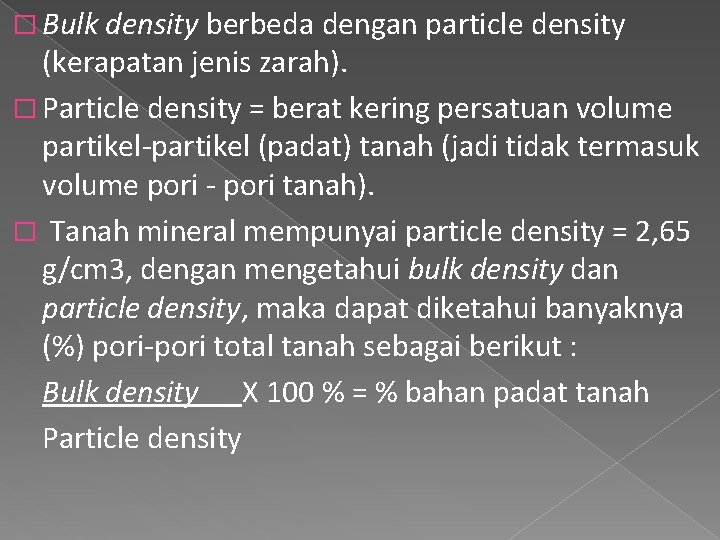 � Bulk density berbeda dengan particle density (kerapatan jenis zarah). � Particle density =