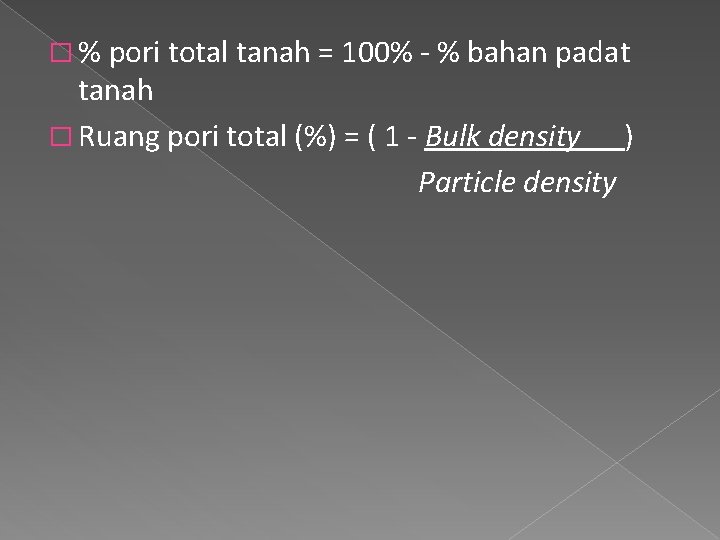 � % pori total tanah = 100% - % bahan padat tanah � Ruang