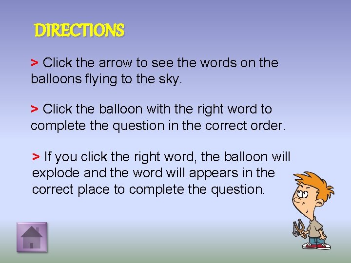 DIRECTIONS > Click the arrow to see the words on the balloons flying to
