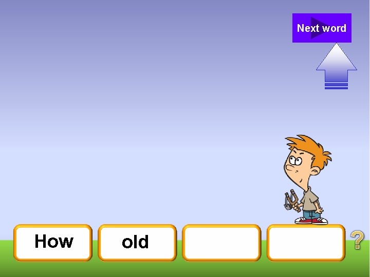 Next word How old 