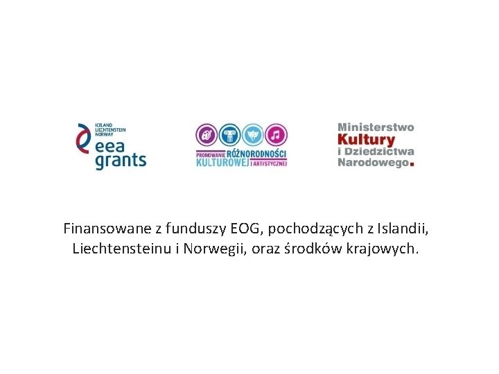 Finansowane z funduszy EOG, pochodzących z Islandii, Liechtensteinu i Norwegii, oraz środków krajowych. 