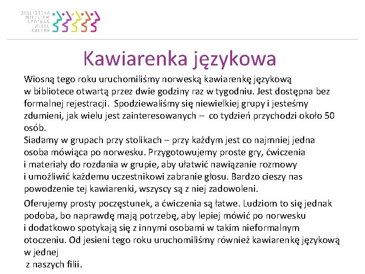 Kawiarenka językowa Wiosną tego roku uruchomiliśmy norweską kawiarenkę językową w bibliotece otwartą przez dwie